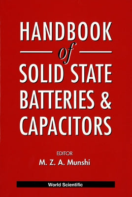 Handbook of Solid State Batteries and Capacitors by Munshi, M. Z. A.