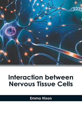 Interaction Between Nervous Tissue Cells by Hixon, Emma