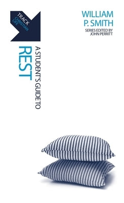 Track: Rest: A Student's Guide to Rest by Smith, William P.