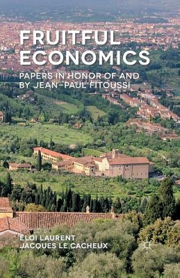 Fruitful Economics: Papers in Honor of and by Jean-Paul Fitoussi by Laurent, Eloi