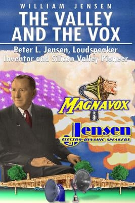 The Valley and the Vox: A Story of Triumph Before Silicon Valley by Jensen, William F.