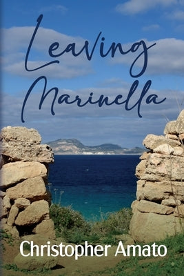 Leaving Marinella: An Italian Immigrant Family Saga, from Sicily to America by Amato, Christopher