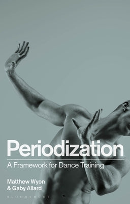 Periodization: A Framework for Dance Training by Wyon, Matthew
