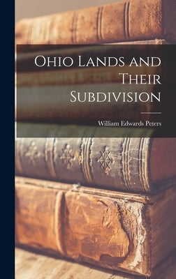 Ohio Lands and Their Subdivision by Peters, William Edwards