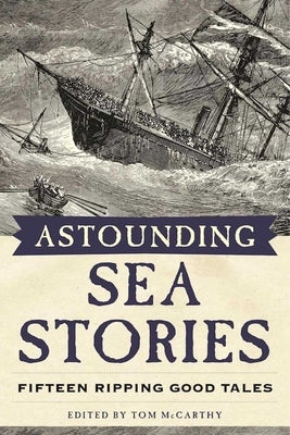 Astounding Sea Stories: Fifteen Ripping Good Tales by McCarthy, Tom