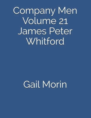 Company Men: Volume 21 James Peter Whitford by Morin, Gail