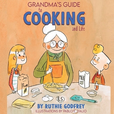 Grandma's Guide To Cooking And Life by Godfrey, Ruthie