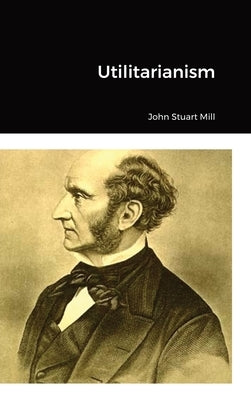 Utilitarianism by Mill, John Stuart