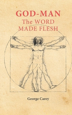 God Man: The Word Made Flesh by Carey, George