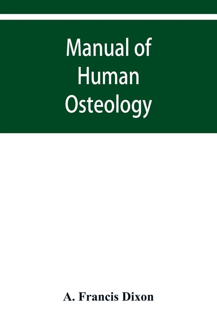 Manual of human osteology by Francis Dixon, A.