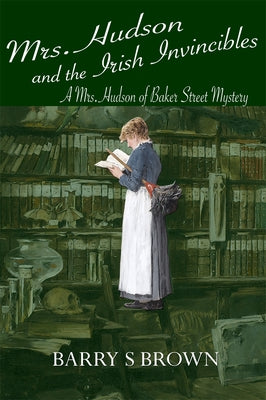 Mrs. Hudson and the Irish Invincibles (Mrs. Hudson of Baker Street Book 2) by Brown, Barry S.