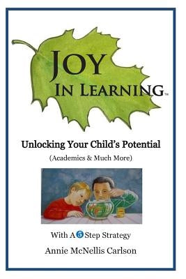Joy In Learning: Unlocking Your Child's Potential by Nordloh, John