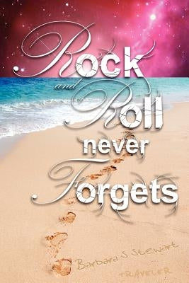 Rock and Roll Never Forgets: A Fictional Memoir by Stewart, Barbara S.