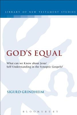 God's Equal: What Can We Know about Jesus' Self-Understanding? by Grindheim, Sigurd