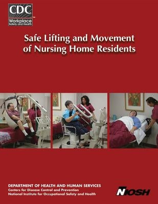 Safe Lifting and Movement of Nursing Home Residents by And Prevention, Centers for Disease Cont