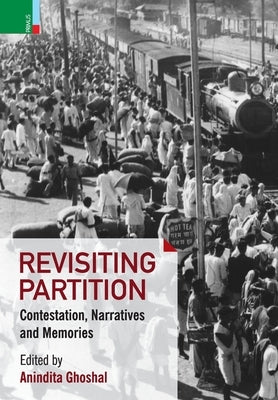 Revisiting Partition: Contestations, Narratives and Memory by Ghoshal, Anindita