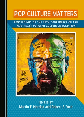 Pop Culture Matters: Proceedings of the 39th Conference of the Northeast Popular Culture Association by Norden, Martin F.