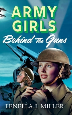 Army Girls: Behind the Guns by Miller, Fenella J.