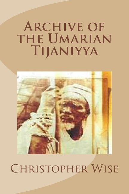 Archive of the Umarian Tijaniyya by Wise, Christopher