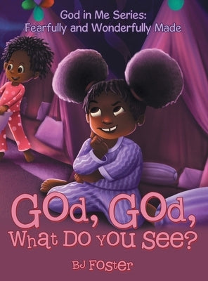 God, God, What Do You See? by Foster, Bj