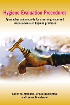Hygiene Evaluation Procedures: Approaches and Methods for Assessing Water- And Sanitation-Related Hygiene Practices by Almedom, Astier M.