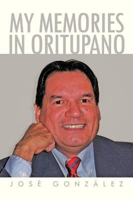 My Memories in Oritupano by Gonzalez, Jose