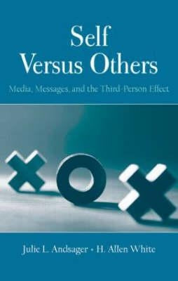 Self Versus Others: Media, Messages, and the Third-Person Effect by Andsager, Julie L.