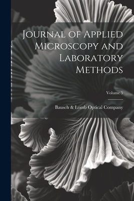 Journal of Applied Microscopy and Laboratory Methods; Volume 5 by Bausch & Lomb Optical Company