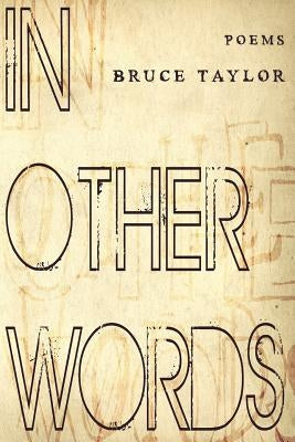 In Other Words: Poems by Taylor, Bruce