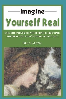 Imagine Yourself Real by Lafetra, Irene
