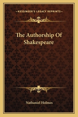 The Authorship Of Shakespeare by Holmes, Nathaniel
