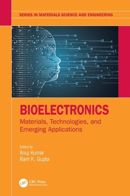 Bioelectronics: Materials, Technologies, and Emerging Applications by Kumar, Anuj