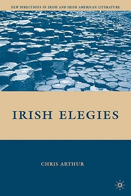 Irish Elegies by Arthur, C.
