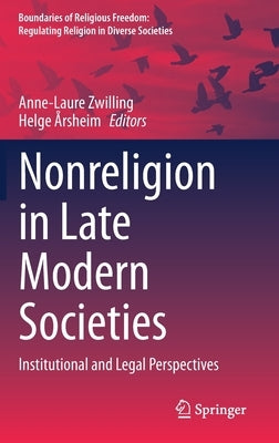 Nonreligion in Late Modern Societies: Institutional and Legal Perspectives by Zwilling, Anne-Laure