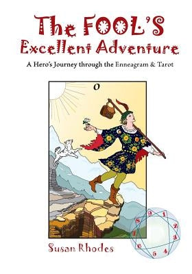 The Fool's Excellent Adventure: A Hero's Journey Through the Enneagram & Tarot by Rhodes, Susan