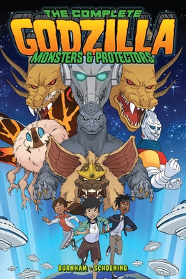 Godzilla: The Complete Monsters & Protectors by Burnham, Erik