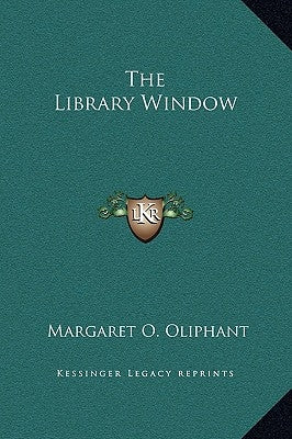 The Library Window by Oliphant, Margaret O.