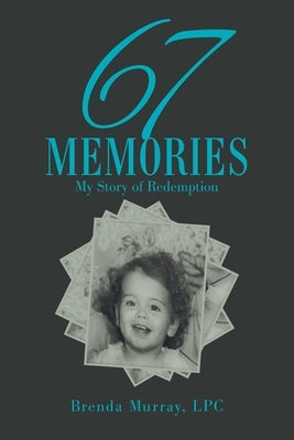67 Memories: My Story of Redemption by Murray Lpc, Brenda