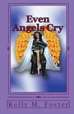 Even Angels Cry by Foster, Kelly M.