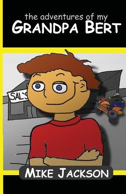 The Adventures of My Grandpa Bert by Jackson, Mike