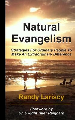 Natural Evangelism: Strategies for Ordinary People to Make an Extraordinary Difference by Lariscy, Randy