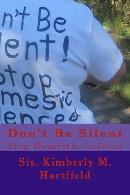 Don't Be Silent: Stop Domestic Violence by Hartfield, Kimberly M.