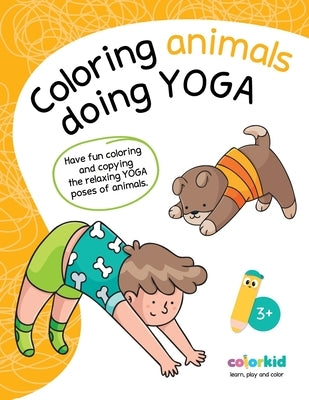 Coloring animals doing Yoga: Have fun coloring and copying the relaxing yoga poses of animals by Alfieri, Veronica