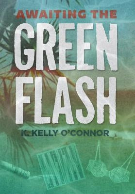 Awaiting the Green Flash by O'Connor, K. Kelly