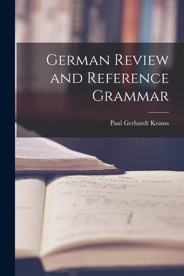 German Review and Reference Grammar by Krauss, Paul Gerhardt 1905-