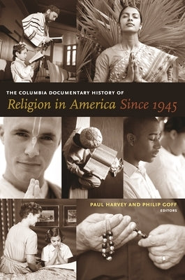 The Columbia Documentary History of Religion in America Since 1945 by Harvey, Paul
