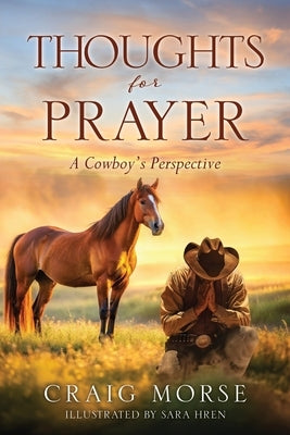 Thoughts for Prayer: A Cowboy's Perspective by Morse, Craig