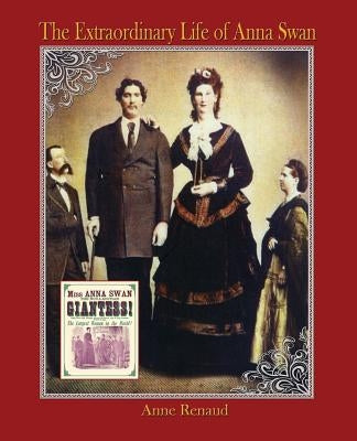 The Extraordinary Life of Anna Swan by Renaud, Anne