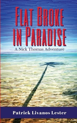 Flat Broke in Paradise by Livanos Lester, Patrick