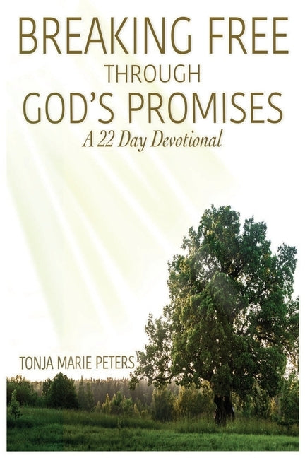 Breaking Free Through God's Promises 22-Day Devotional: Breaking Free Through God's Promises 22-Day Devotional by Peters, Tonja Marie